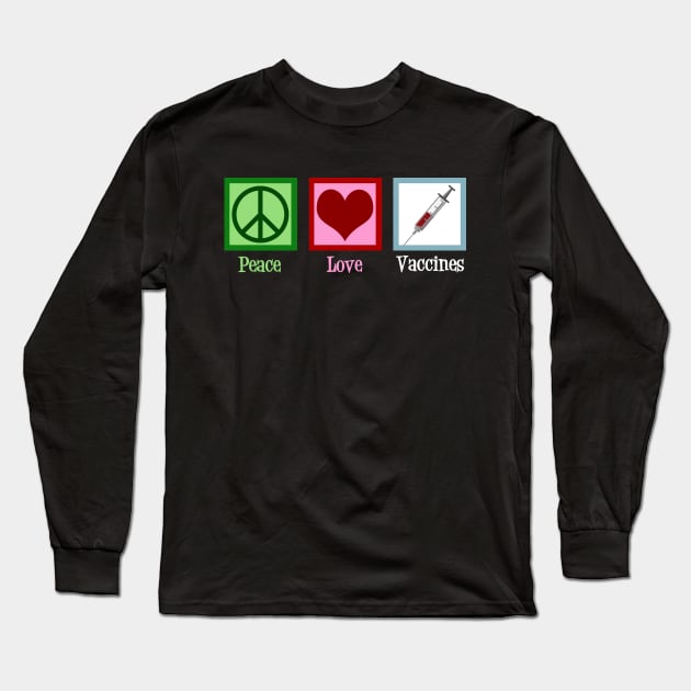 Peace Love Vaccines Long Sleeve T-Shirt by epiclovedesigns